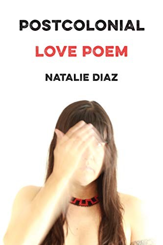 Natalie Diaz: Postcolonial Love Poem (Paperback, 2020, Graywolf Press)
