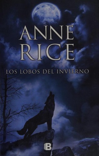 Anne Rice: Los lobos del invierno (Spanish language, 2014, Ediciones B)