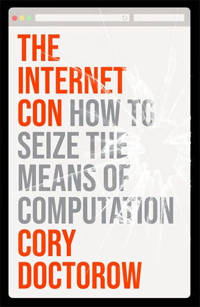 Cory Doctorow: Internet Con (2023, Verso Books)