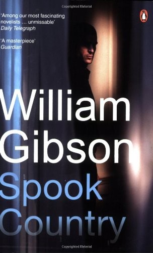 William Gibson, William Gibson, BA: Spook Country (2008, Penguin Books)