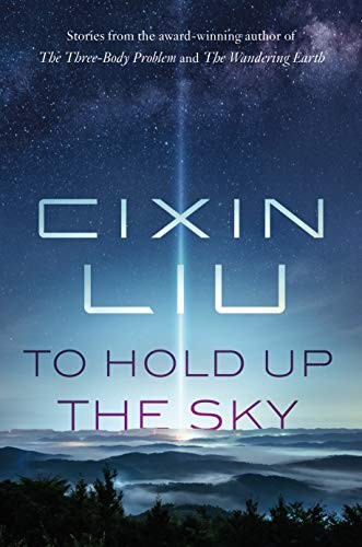 Cixin Liu: To Hold Up the Sky (2020, Tor Books)
