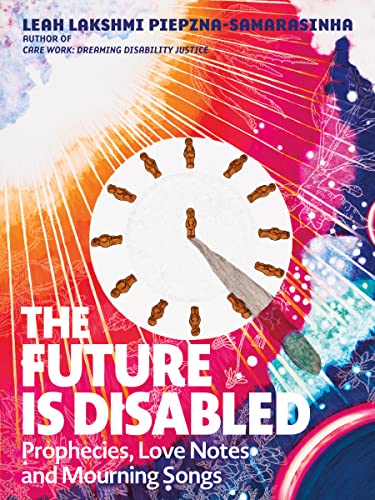 Leah Lakshmi Piepzna-Samarasinha: The Future Is Disabled (Paperback, 2022, Arsenal Pulp Press)