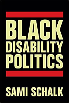 Sami Schalk: Black Disability Politics (2022, Duke University Press)