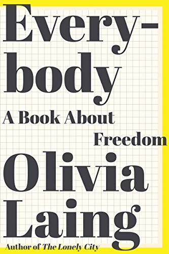 Olivia Laing: Everybody (2021, W. W. Norton & Company)