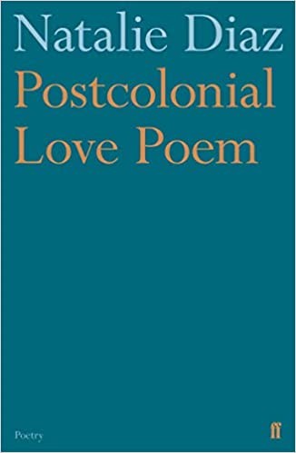 Natalie Diaz: Postcolonial Love Poem (2020, Faber & Faber, Limited)