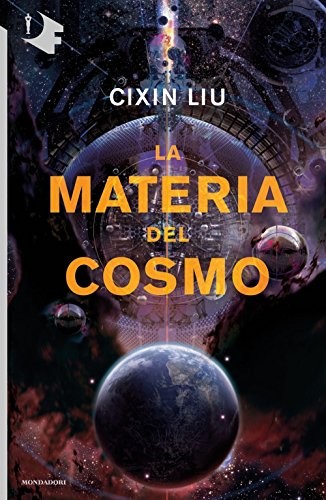 Cixin Liu: La materia del cosmo (Paperback, Italian language, 2018, Mondadori)