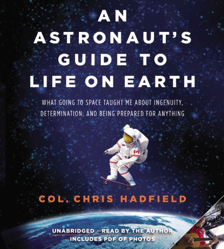 Chris Hadfield: An Astronaut's Guide to Life on Earth (AudiobookFormat, 2013, Little, Brown & Company)