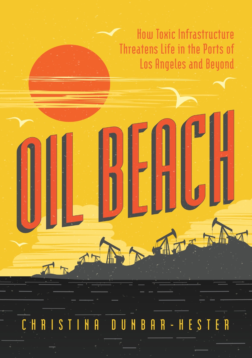 Christina Dunbar-Hester: Oil Beach (2023, University of Chicago Press)