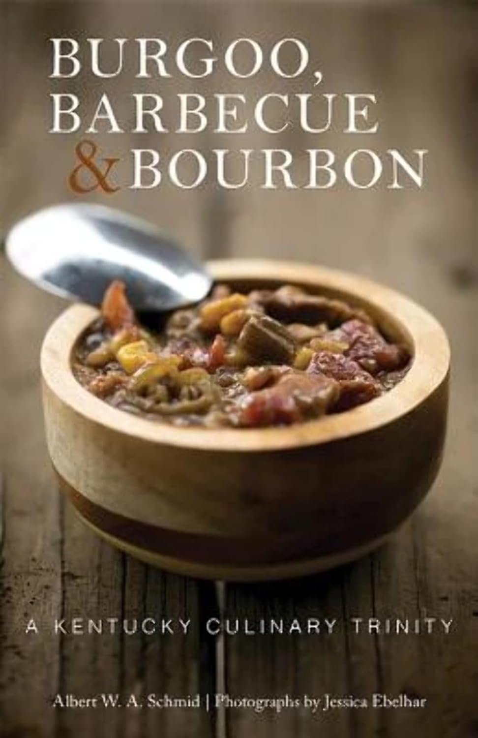 Jessica Ebelhar, Albert W. A. Schmid: Burgoo, Barbecue, and Bourbon (2021, University Press of Kentucky)