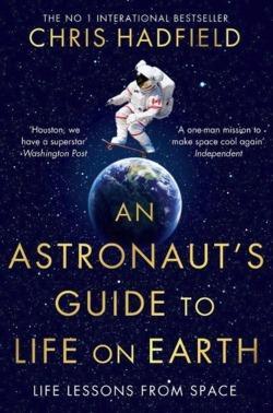 Chris Hadfield: An Astronaut's Guide to Life on Earth (Paperback, 2015, Pan)