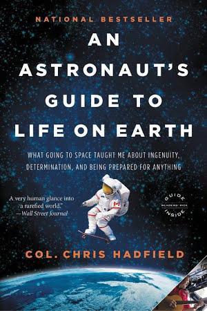 Chris Hadfield, Chris Hadfield: An Astronaut's Guide to Life on Earth (2013, Little Brown & Company)